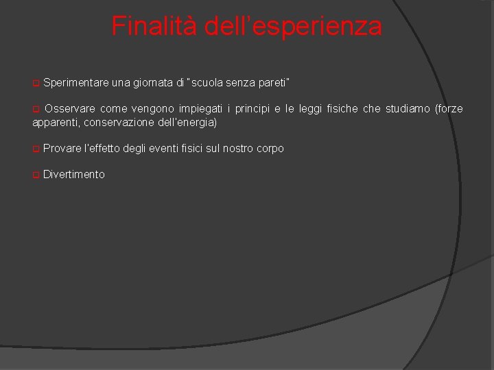 Finalità dell’esperienza q Sperimentare una giornata di “scuola senza pareti” Osservare come vengono impiegati