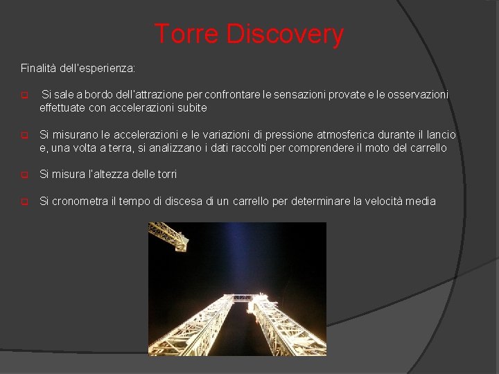 Torre Discovery Finalità dell’esperienza: q Si sale a bordo dell’attrazione per confrontare le sensazioni