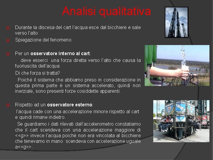 Analisi qualitativa q q Durante la discesa del cart l’acqua esce dal bicchiere e