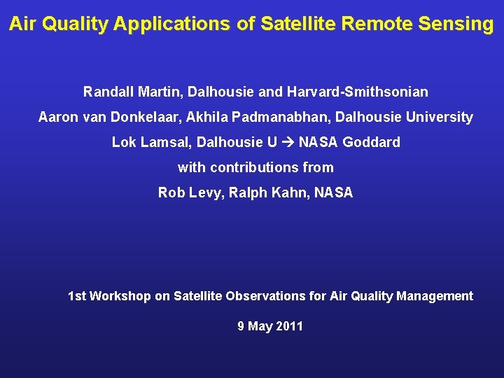 Air Quality Applications of Satellite Remote Sensing Randall Martin, Dalhousie and Harvard-Smithsonian Aaron van