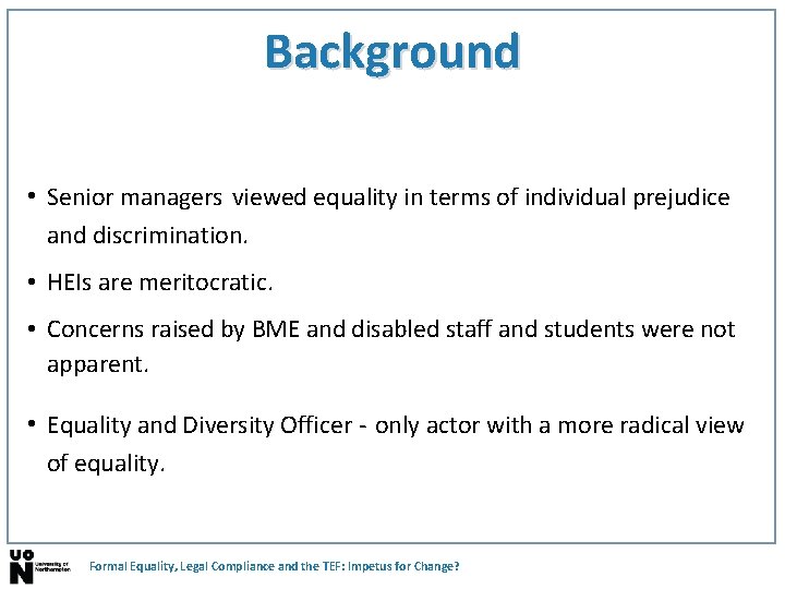 Background • Senior managers viewed equality in terms of individual prejudice and discrimination. •