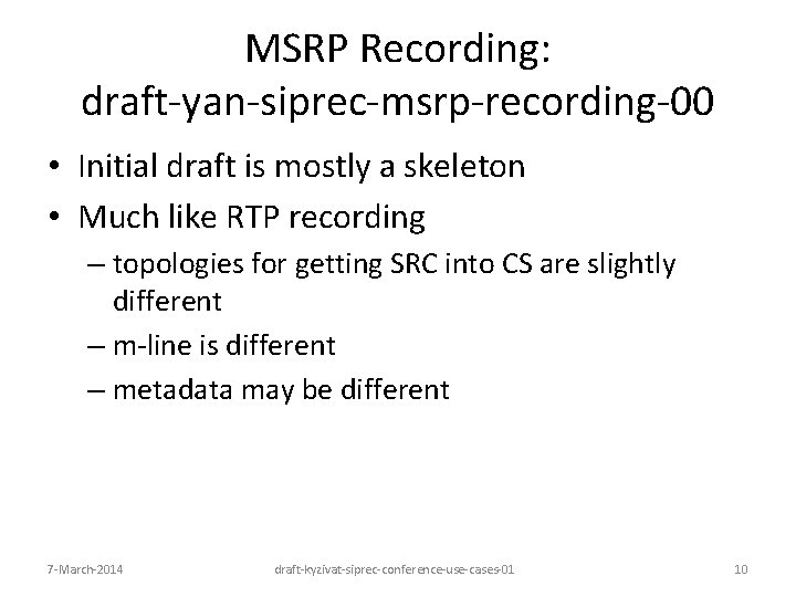 MSRP Recording: draft-yan-siprec-msrp-recording-00 • Initial draft is mostly a skeleton • Much like RTP