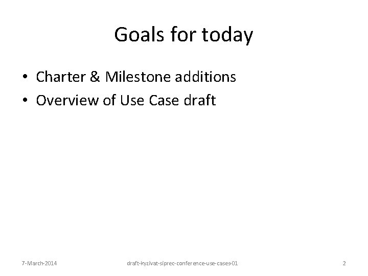 Goals for today • Charter & Milestone additions • Overview of Use Case draft