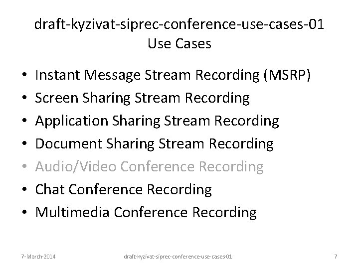 draft-kyzivat-siprec-conference-use-cases-01 Use Cases • • Instant Message Stream Recording (MSRP) Screen Sharing Stream Recording