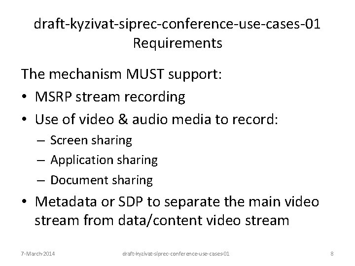 draft-kyzivat-siprec-conference-use-cases-01 Requirements The mechanism MUST support: • MSRP stream recording • Use of video