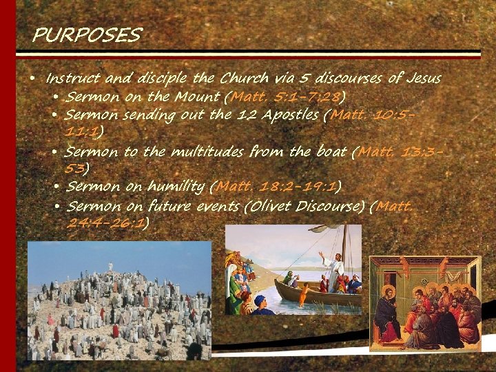 PURPOSES • Instruct and disciple the Church via 5 discourses of Jesus • Sermon