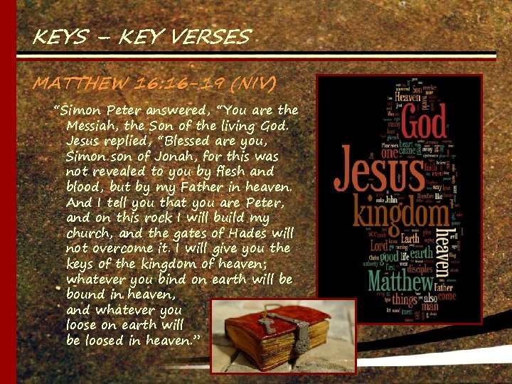 KEYS – KEY VERSES MATTHEW 16: 16 -19 (NIV) “Simon Peter answered, “You are