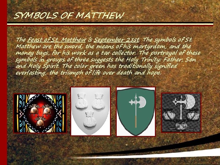 SYMBOLS OF MATTHEW The Feast of St. Matthew is September 21 st. The symbols