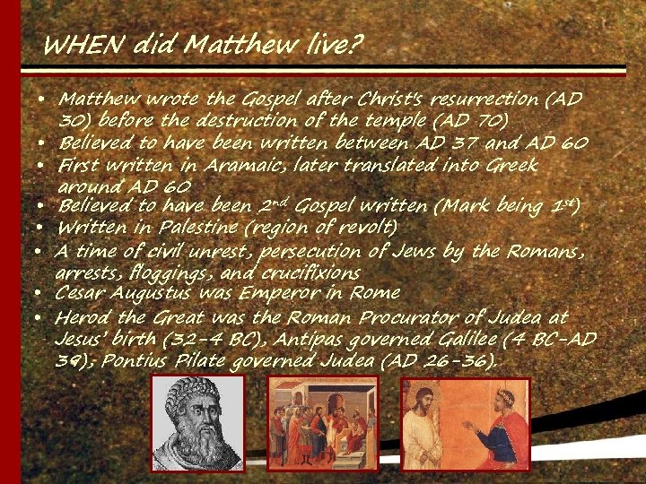 WHEN did Matthew live? • Matthew wrote the Gospel after Christ's resurrection (AD 30)