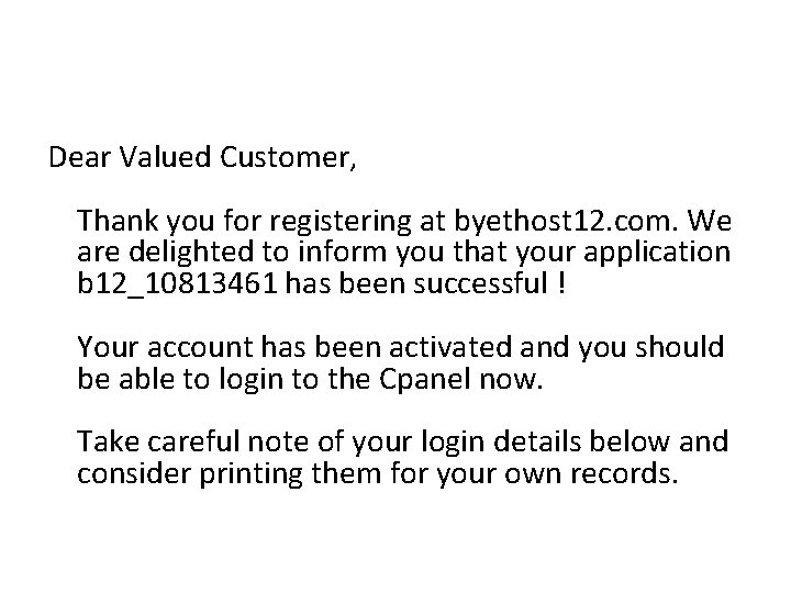 Dear Valued Customer, Thank you for registering at byethost 12. com. We are delighted