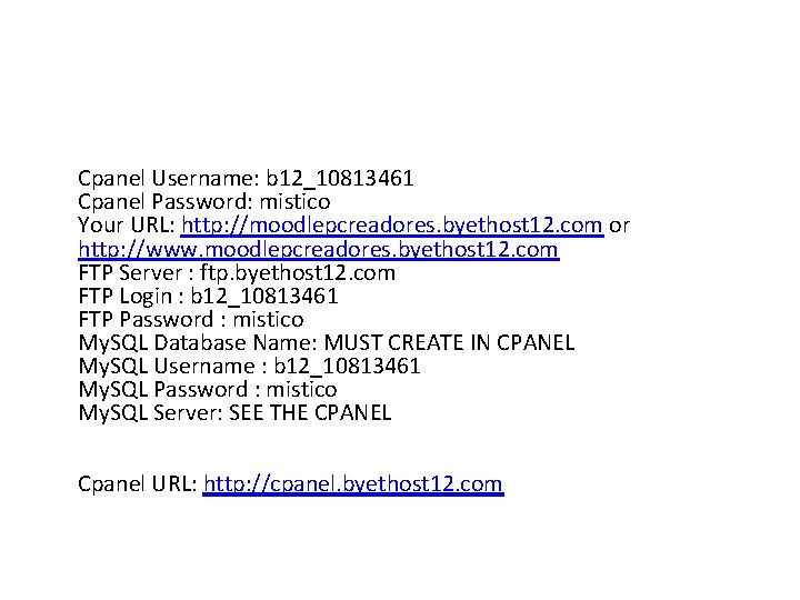 Cpanel Username: b 12_10813461 Cpanel Password: mistico Your URL: http: //moodlepcreadores. byethost 12. com