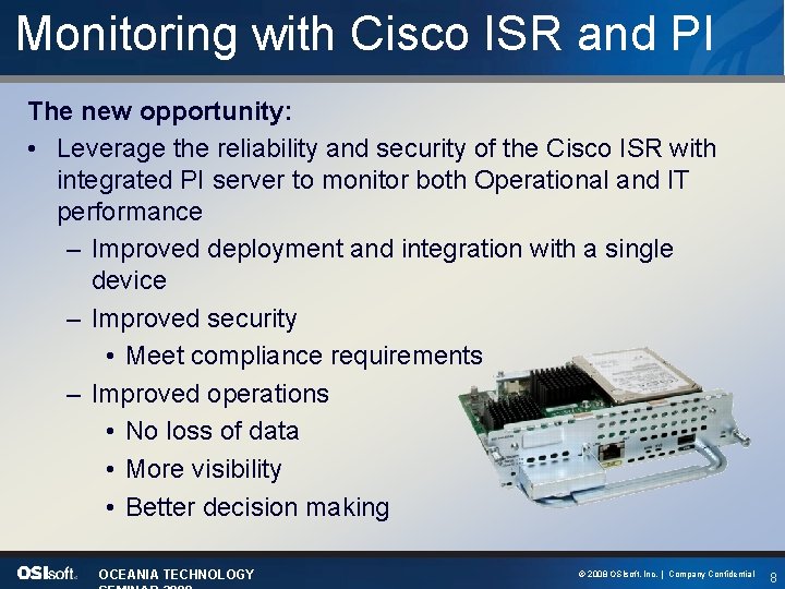 Monitoring with Cisco ISR and PI The new opportunity: • Leverage the reliability and