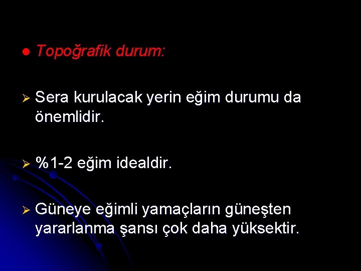 l Topoğrafik durum: Ø Sera kurulacak yerin eğim durumu da önemlidir. Ø %1 -2