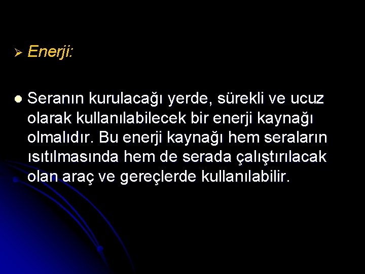 Ø Enerji: l Seranın kurulacağı yerde, sürekli ve ucuz olarak kullanılabilecek bir enerji kaynağı