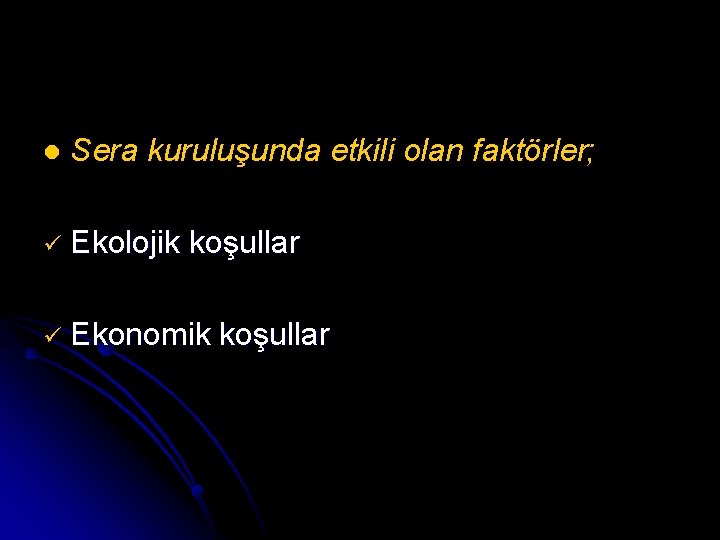 l Sera kuruluşunda etkili olan faktörler; ü Ekolojik koşullar ü Ekonomik koşullar 