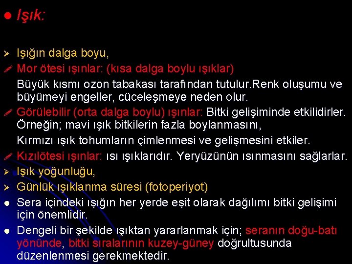 l Işık: Ø Işığın dalga boyu, Mor ötesi ışınlar: (kısa dalga boylu ışıklar) Büyük