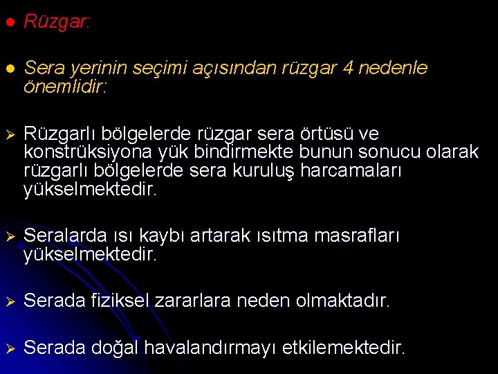 l Rüzgar: l Sera yerinin seçimi açısından rüzgar 4 nedenle önemlidir: Ø Rüzgarlı bölgelerde