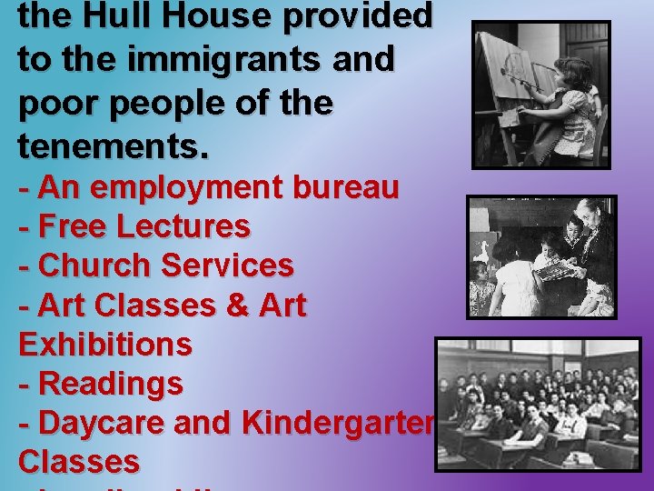 the Hull House provided to the immigrants and poor people of the tenements. -