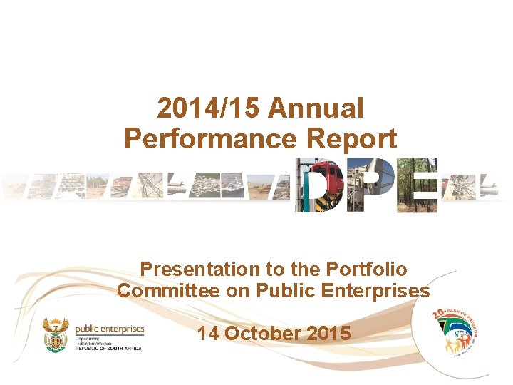 2014/15 Annual Performance Report Presentation to the Portfolio Committee on Public Enterprises 14 October