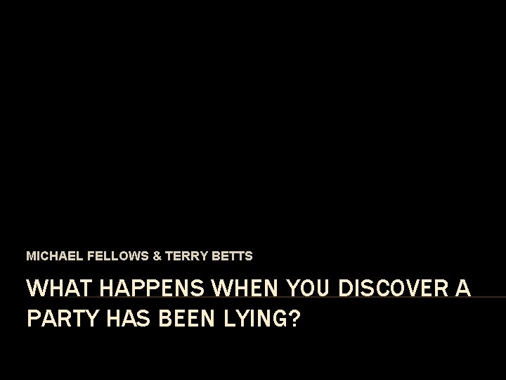 MICHAEL FELLOWS & TERRY BETTS WHAT HAPPENS WHEN YOU DISCOVER A PARTY HAS BEEN