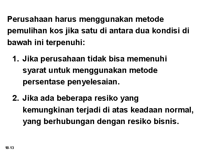 Perusahaan harus menggunakan metode pemulihan kos jika satu di antara dua kondisi di bawah