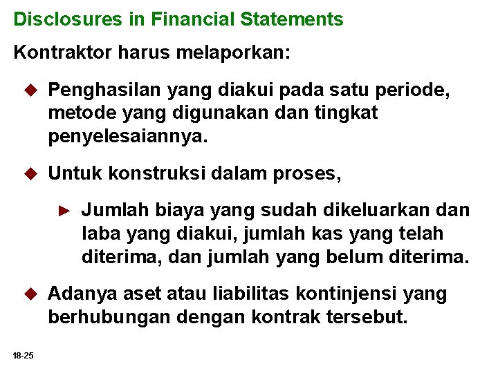 Disclosures in Financial Statements Kontraktor harus melaporkan: u Penghasilan yang diakui pada satu periode,