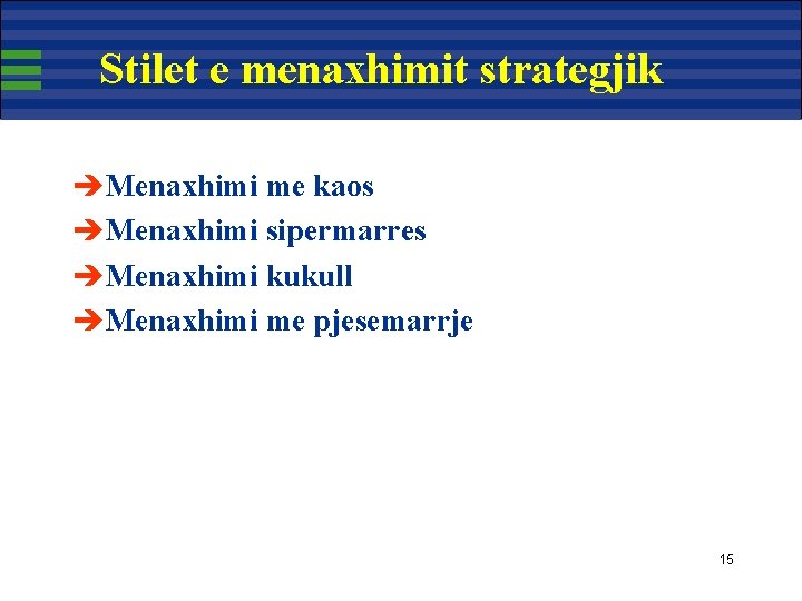 Stilet e menaxhimit strategjik èMenaxhimi me kaos èMenaxhimi sipermarres èMenaxhimi kukull èMenaxhimi me pjesemarrje Stilet e menaxhimit strategjik èMenaxhimi me kaos èMenaxhimi sipermarres èMenaxhimi kukull èMenaxhimi me pjesemarrje