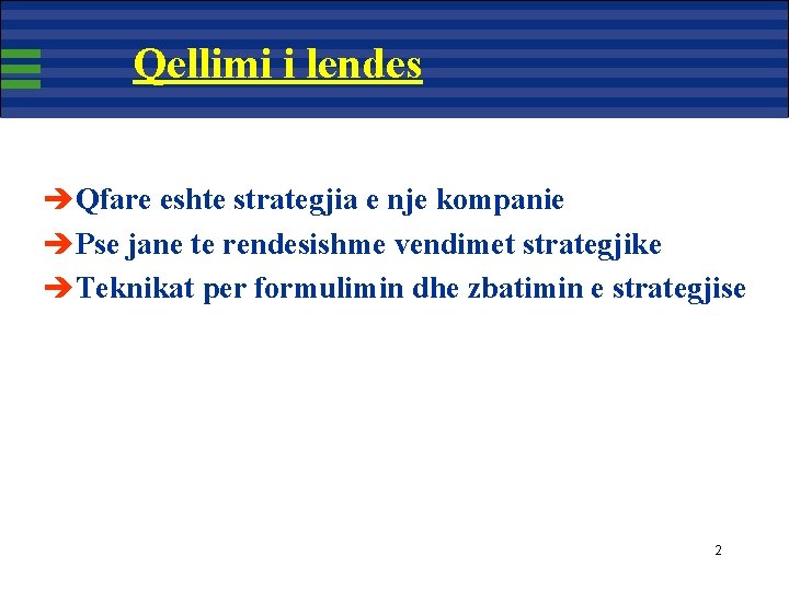 Qellimi i lendes èQfare eshte strategjia e nje kompanie èPse jane te rendesishme vendimet Qellimi i lendes èQfare eshte strategjia e nje kompanie èPse jane te rendesishme vendimet