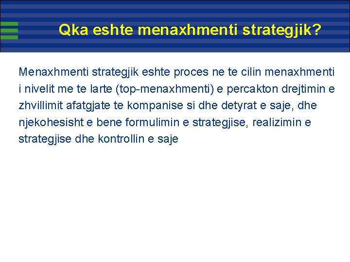 Qka eshte menaxhmenti strategjik? Menaxhmenti strategjik eshte proces ne te cilin menaxhmenti i nivelit Qka eshte menaxhmenti strategjik? Menaxhmenti strategjik eshte proces ne te cilin menaxhmenti i nivelit
