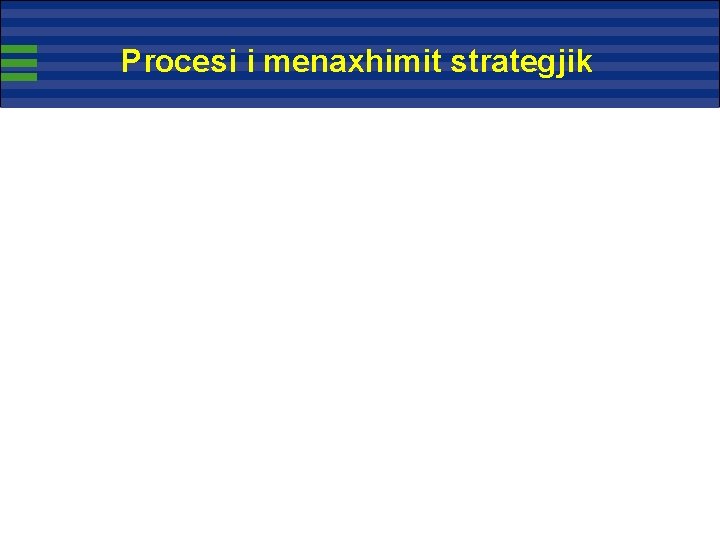 Procesi i menaxhimit strategjik Procesi i menaxhimit strategjik