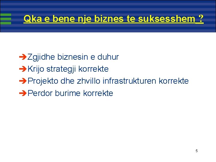 Qka e bene nje biznes te suksesshem ? èZgjidhe biznesin e duhur èKrijo strategji Qka e bene nje biznes te suksesshem ? èZgjidhe biznesin e duhur èKrijo strategji
