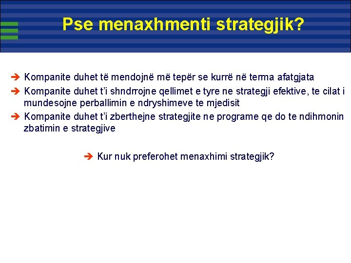 Pse menaxhmenti strategjik? è Kompanite duhet të mendojnë më tepër se kurrë në terma Pse menaxhmenti strategjik? è Kompanite duhet të mendojnë më tepër se kurrë në terma