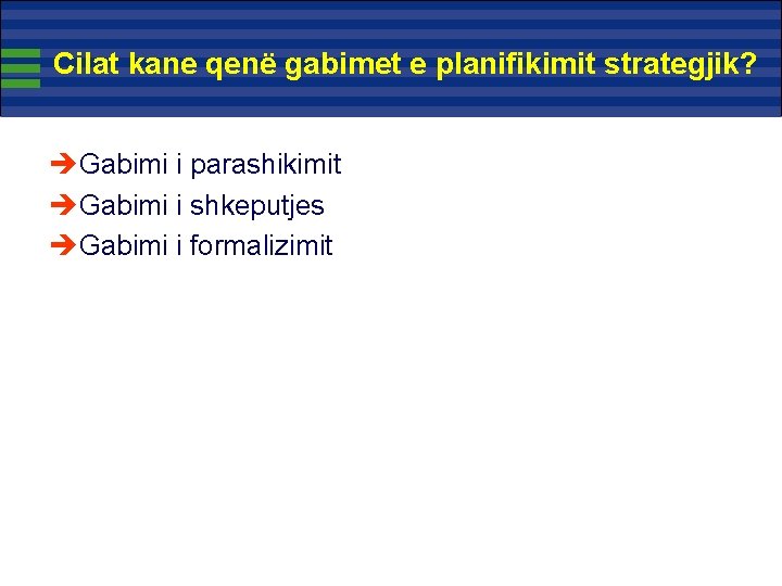 Cilat kane qenë gabimet e planifikimit strategjik? èGabimi i parashikimit èGabimi i shkeputjes èGabimi Cilat kane qenë gabimet e planifikimit strategjik? èGabimi i parashikimit èGabimi i shkeputjes èGabimi