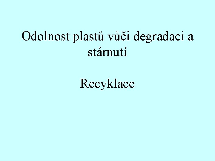 Odolnost plastů vůči degradaci a stárnutí Recyklace 