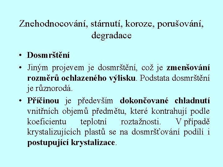 Znehodnocování, stárnutí, koroze, porušování, degradace • Dosmrštění • Jiným projevem je dosmrštění, což je