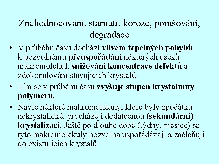 Znehodnocování, stárnutí, koroze, porušování, degradace • V průběhu času dochází vlivem tepelných pohybů k