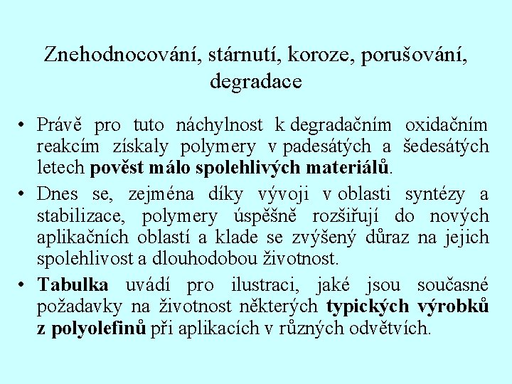 Znehodnocování, stárnutí, koroze, porušování, degradace • Právě pro tuto náchylnost k degradačním oxidačním reakcím