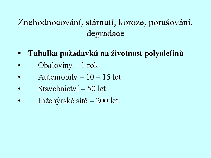 Znehodnocování, stárnutí, koroze, porušování, degradace • Tabulka požadavků na životnost polyolefinů • • Obaloviny