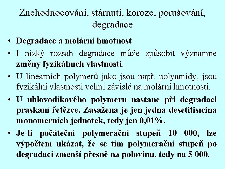 Znehodnocování, stárnutí, koroze, porušování, degradace • Degradace a molární hmotnost • I nízký rozsah