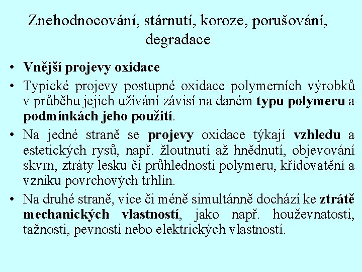 Znehodnocování, stárnutí, koroze, porušování, degradace • Vnější projevy oxidace • Typické projevy postupné oxidace