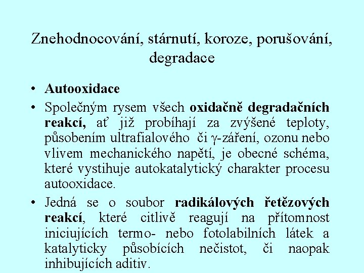 Znehodnocování, stárnutí, koroze, porušování, degradace • Autooxidace • Společným rysem všech oxidačně degradačních reakcí,