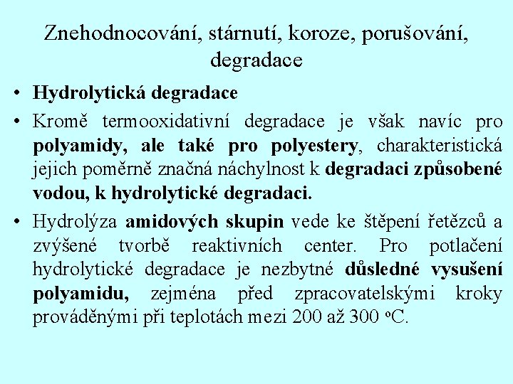 Znehodnocování, stárnutí, koroze, porušování, degradace • Hydrolytická degradace • Kromě termooxidativní degradace je však