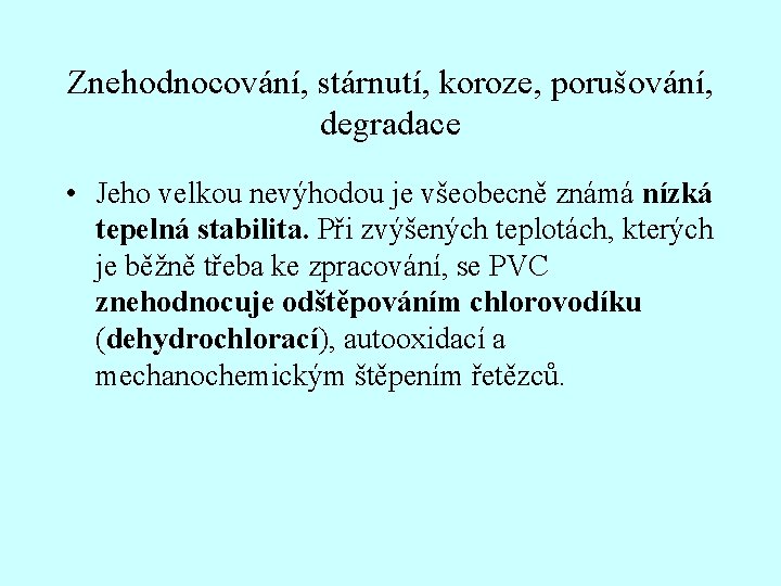 Znehodnocování, stárnutí, koroze, porušování, degradace • Jeho velkou nevýhodou je všeobecně známá nízká tepelná