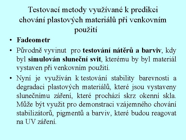 Testovací metody využívané k predikci chování plastových materiálů při venkovním použití • Fadeometr •