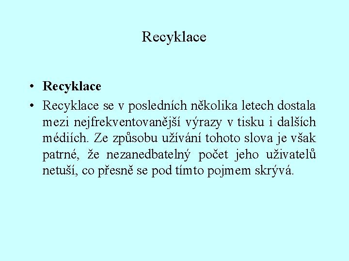 Recyklace • Recyklace se v posledních několika letech dostala mezi nejfrekventovanější výrazy v tisku