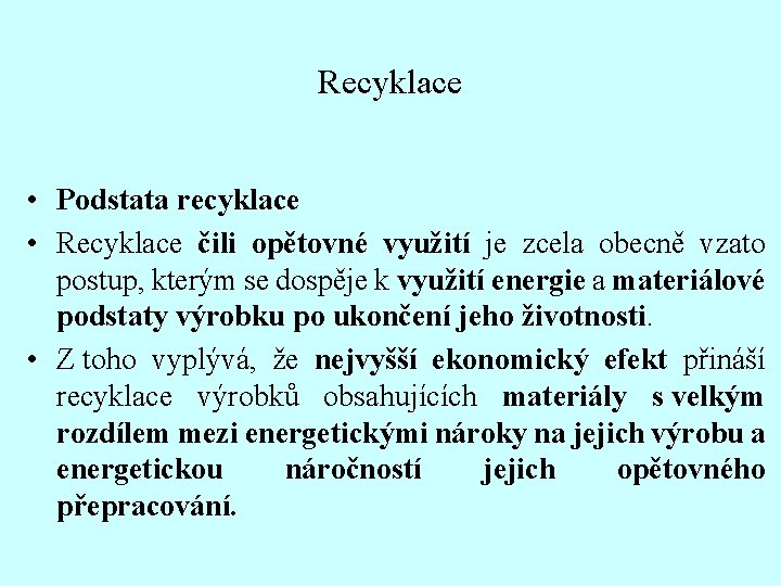 Recyklace • Podstata recyklace • Recyklace čili opětovné využití je zcela obecně vzato postup,