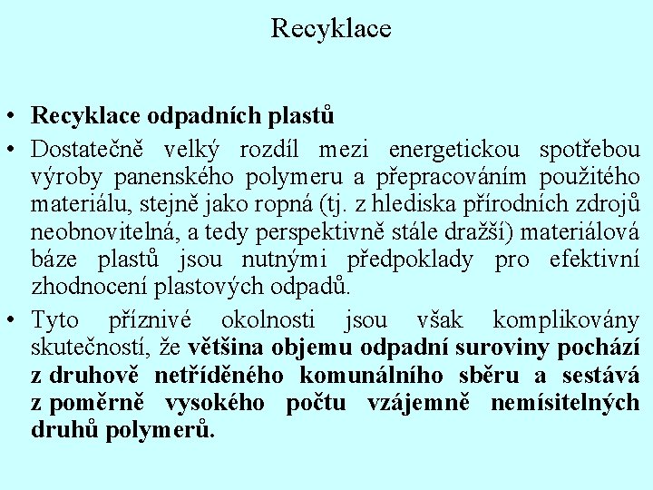 Recyklace • Recyklace odpadních plastů • Dostatečně velký rozdíl mezi energetickou spotřebou výroby panenského