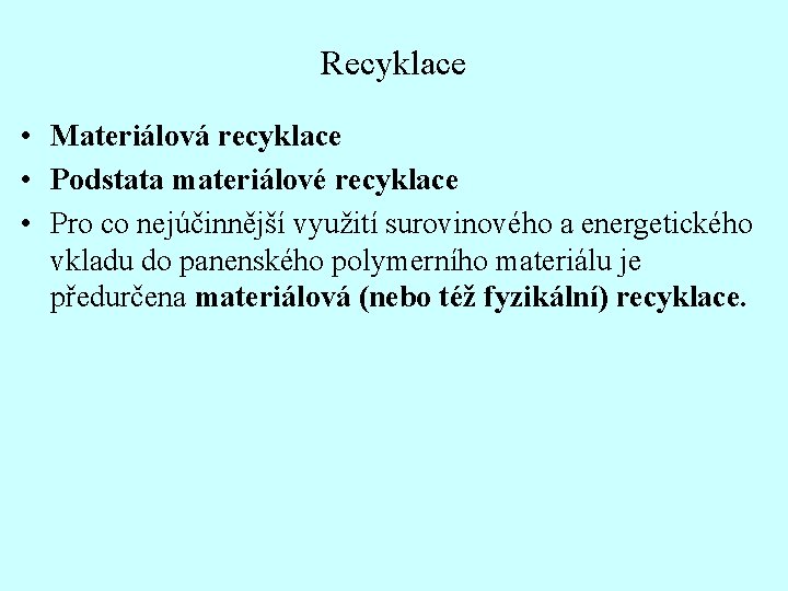 Recyklace • Materiálová recyklace • Podstata materiálové recyklace • Pro co nejúčinnější využití surovinového