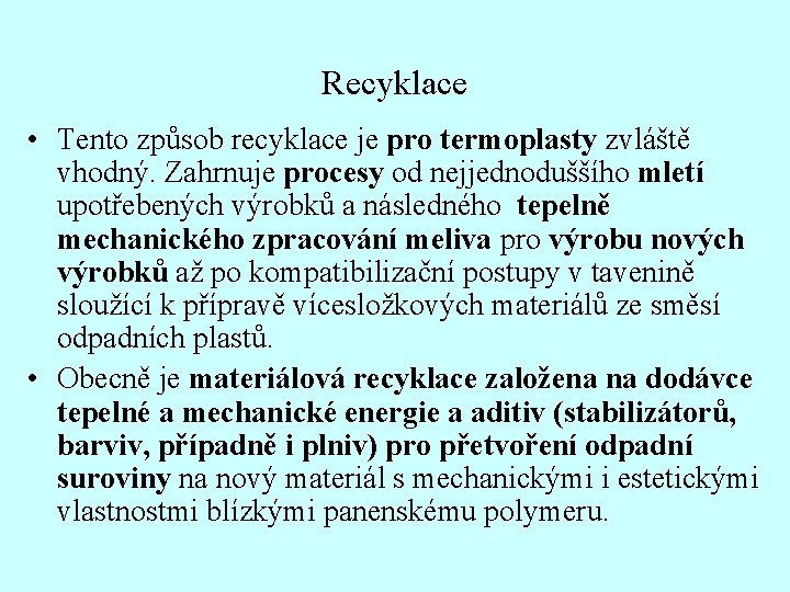 Recyklace • Tento způsob recyklace je pro termoplasty zvláště vhodný. Zahrnuje procesy od nejjednoduššího