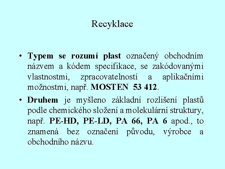 Recyklace • Typem se rozumí plast označený obchodním názvem a kódem specifikace, se zakódovanými